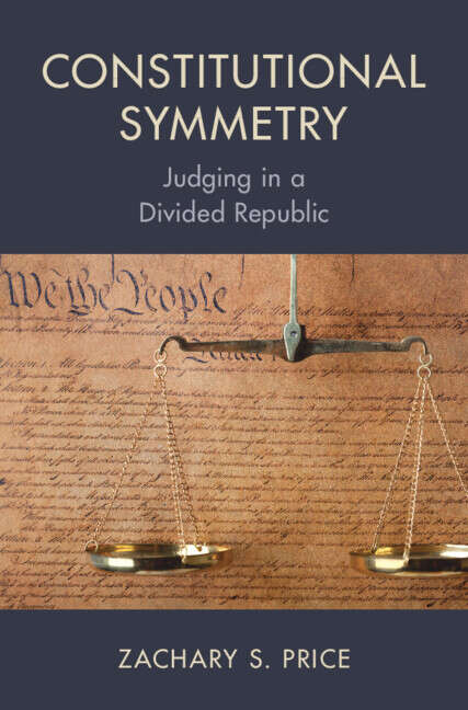 Book cover of Constitutional Symmetry: Judging in a Divided Republic