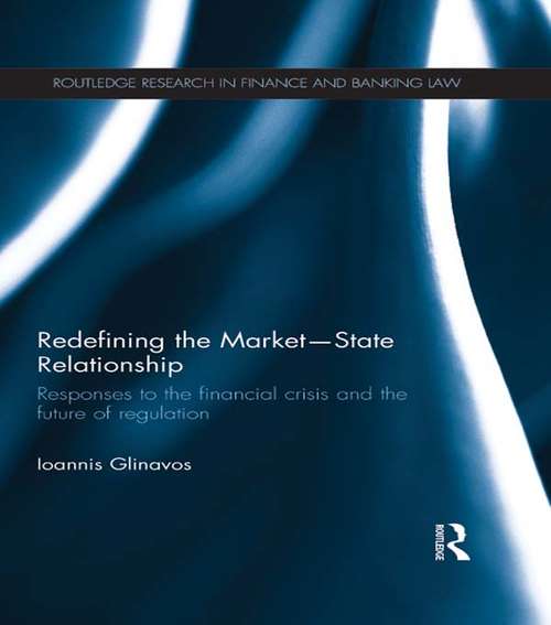 Book cover of Redefining the Market-State Relationship: Responses to the Financial Crisis and the Future of Regulation (Routledge Research in Finance and Banking Law)