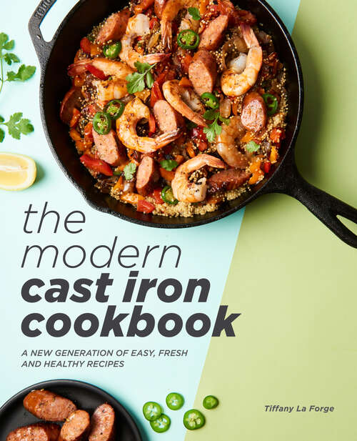 Book cover of The Modern Cast Iron Cookbook: A New Generation of Easy, Fresh, and Healthy Recipes