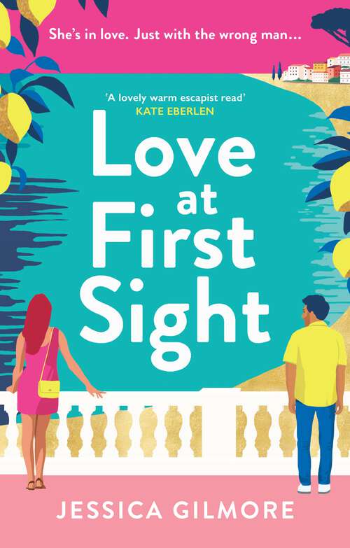 Book cover of Love at First Sight: The gorgeously escapist and hilarious romcom set in Italy