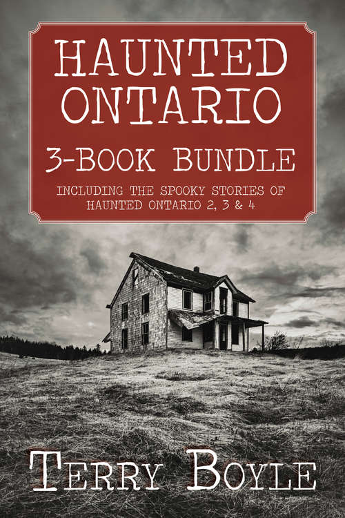 Book cover of Haunted Ontario 3-Book Bundle: Haunted Ontario / Haunted Ontario 3 / Haunted Ontario 4