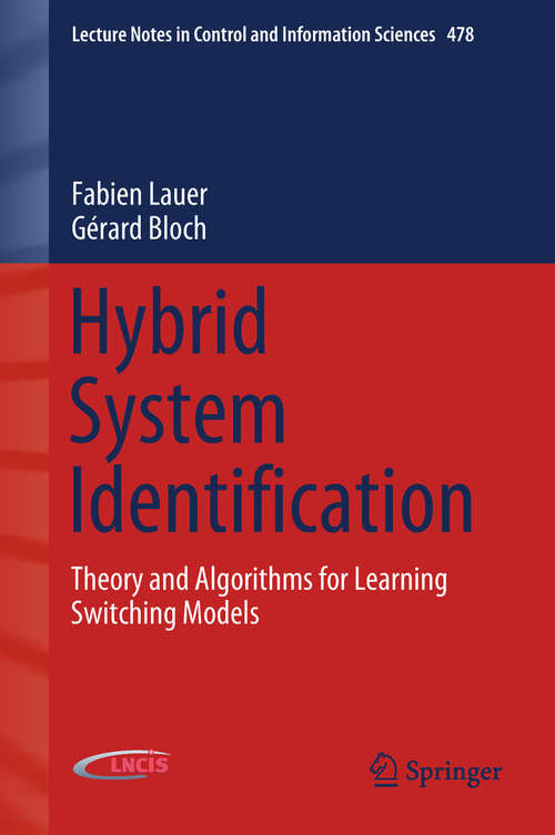Book cover of Hybrid System Identification: Theory and Algorithms for Learning Switching Models (1st ed. 2019) (Lecture Notes in Control and Information Sciences #478)