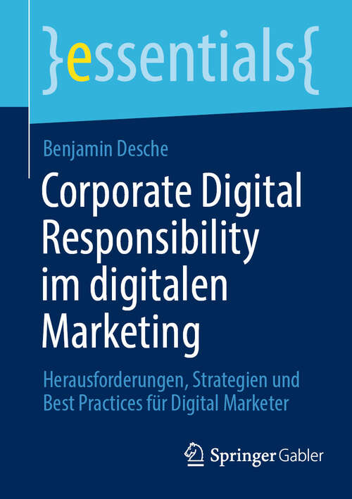 Book cover of Corporate Digital Responsibility im digitalen Marketing: Herausforderungen, Strategien und Best Practices für Digital Marketer (essentials)