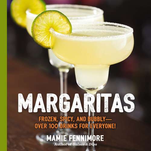 Book cover of Margaritas: Frozen, Spicy, and Bubbly - Over 100 Drinks for Everyone! (Mexican Cocktails, Cinco de Mayo Beverages, Specific Cocktails, Vacation Drinking) (The Art of Entertaining)