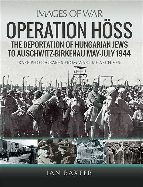 Book cover of Operation Höss: The Deportation of Hungarian Jews to Auschwitz, May–July 1944 (Images of War)