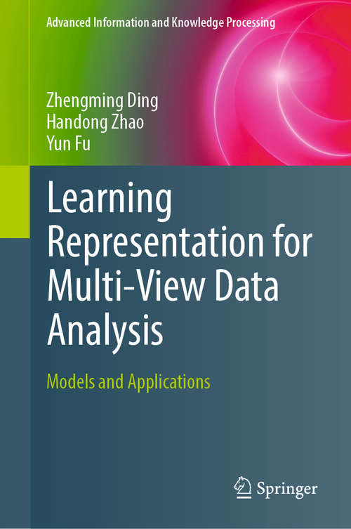Book cover of Learning Representation for Multi-View Data Analysis: Models and Applications (1st ed. 2019) (Advanced Information and Knowledge Processing)