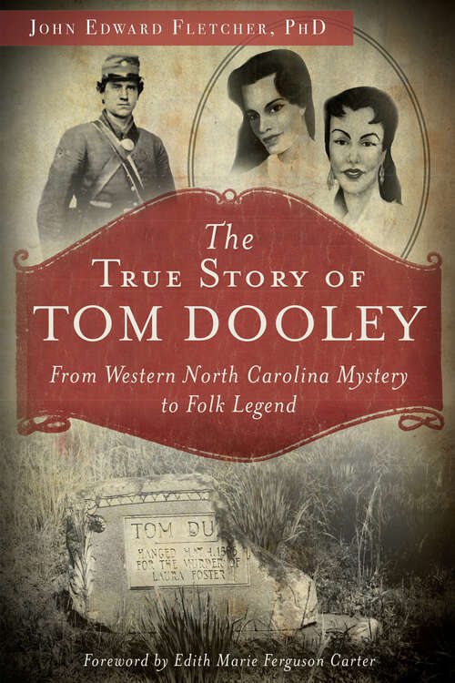 Book cover of The True Story of Tom Dooley: From Western North Carolina Mystery to Folk Legend (True Crime Ser.)