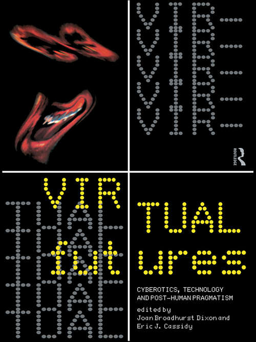 Book cover of Virtual Futures: Cyberotics, Technology and Posthuman Pragmatism