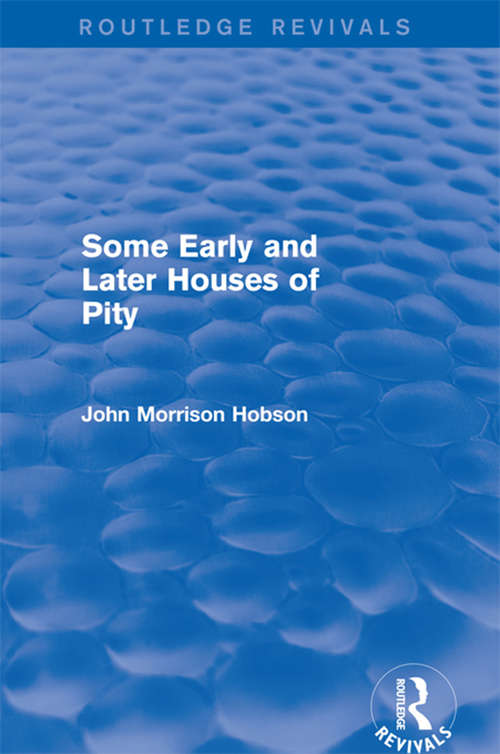 Book cover of Some Early and Later Houses of Pity (Routledge Revivals)