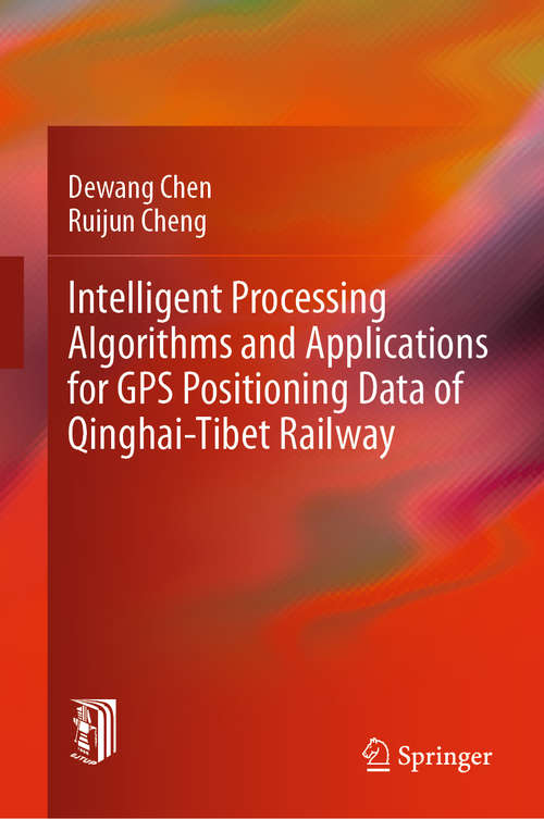 Book cover of Intelligent Processing Algorithms and Applications for GPS Positioning Data of Qinghai-Tibet Railway (1st ed. 2019)