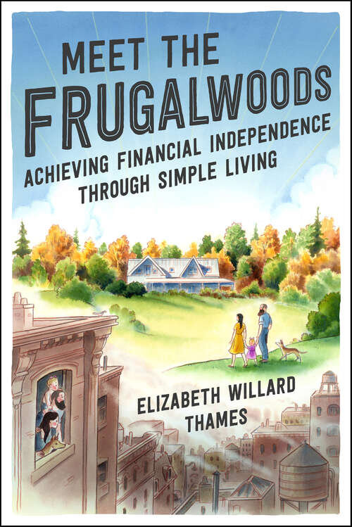 Book cover of Meet the Frugalwoods: Achieving Financial Independence Through Simple Living