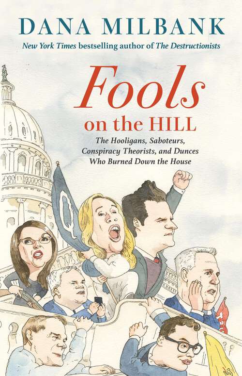 Book cover of Fools on the Hill: The Hooligans, Saboteurs, Conspiracy Theorists, and Dunces Who Burned Down the House