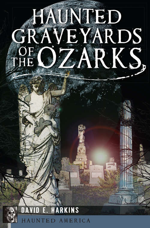 Book cover of Haunted Graveyards of the Ozarks (Haunted America)