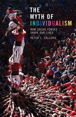 Book cover of The Myth of Individualism: How Social Forces Shape Our Lives
