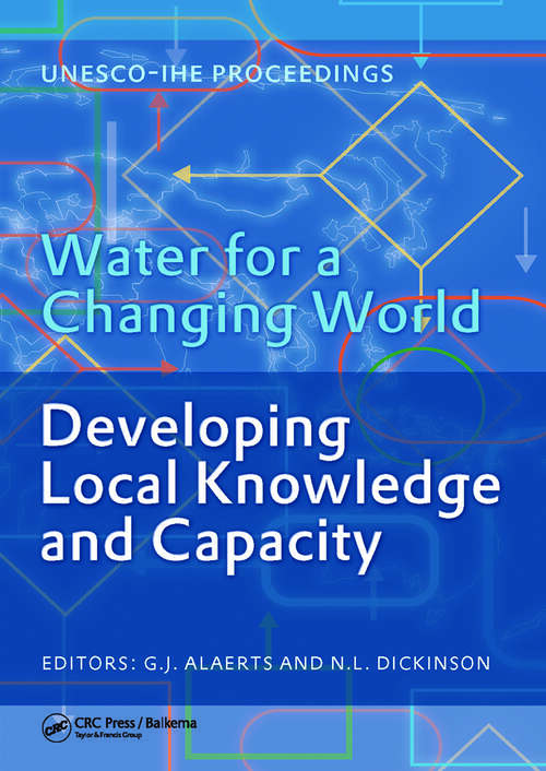 Book cover of Water for a Changing World - Developing Local Knowledge and Capacity: Proceedings of the International Symposium "Water for a Changing World Developing Local Knowledge and Capacity", Delft, The Netherlands, June 13-15, 2007