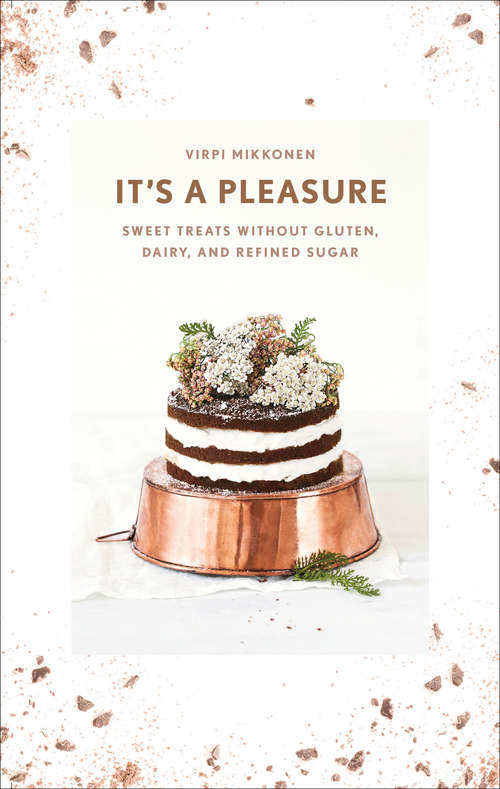 Book cover of It's a Pleasure: Sweet Treats without Gluten, Dairy, and Refined Sugar