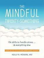 Book cover of The Mindful Twenty-something: Powerful Skills To Help You Handle Stress...everything Else