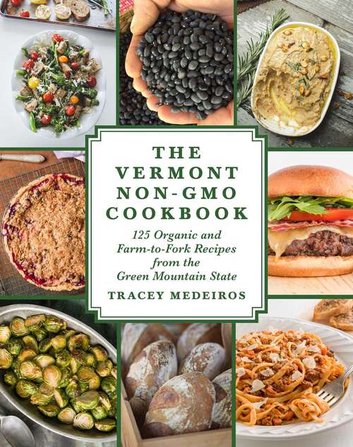 Book cover of The Vermont Non-GMO Cookbook: 125 Organic and Farm-to-Fork Recipes from the Green Mountain State