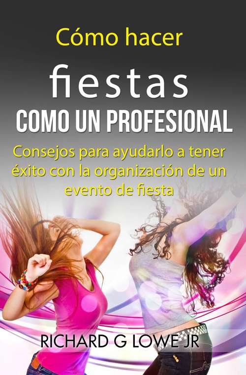 Book cover of Cómo hacer fiestas como un profesional