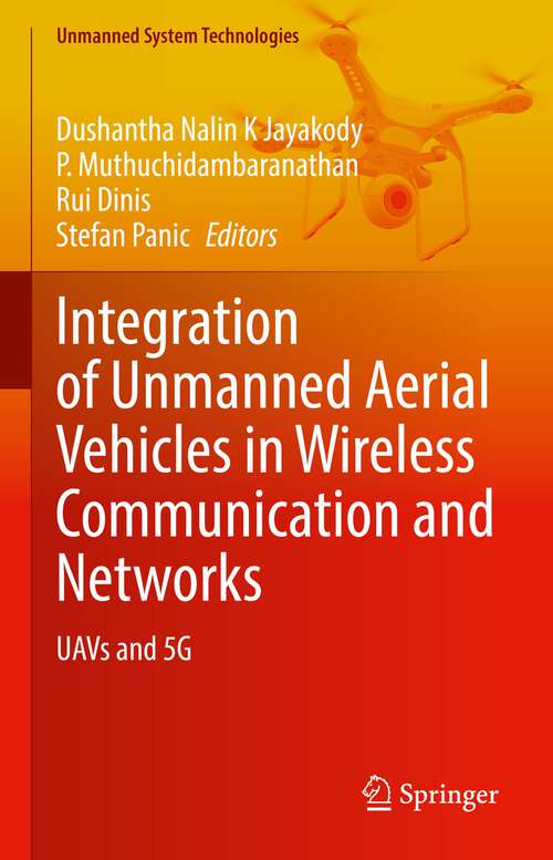 Book cover of Integration of Unmanned Aerial Vehicles in Wireless Communication and Networks: UAVs and 5G (1st ed. 2023) (Unmanned System Technologies)