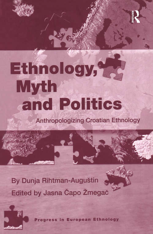 Book cover of Ethnology, Myth and Politics: Anthropologizing Croatian Ethnology (Progress in European Ethnology)