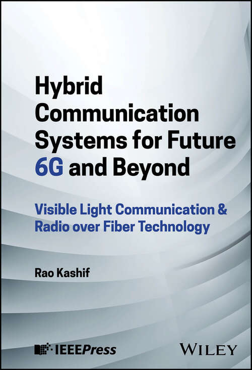 Book cover of Hybrid Communication Systems for Future 6G and Beyond: Visible Light Communication & Radio over Fiber Technology