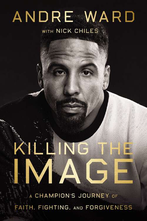 Book cover of Killing the Image: A Champion’s Journey of Faith, Fighting, and Forgiveness