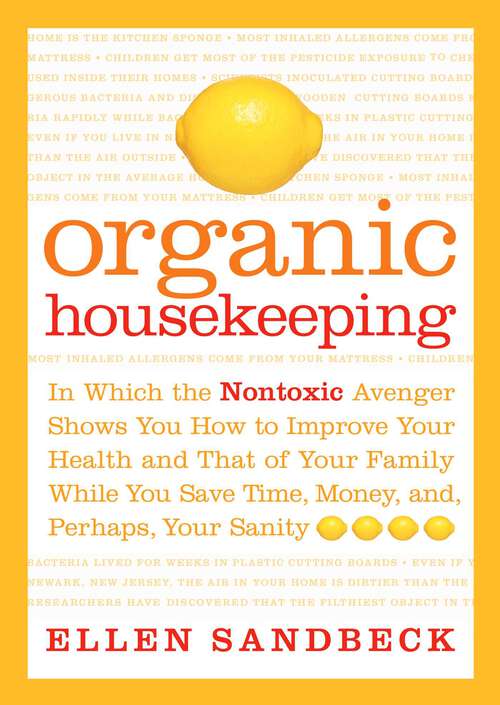 Book cover of Organic Housekeeping: In Which the Non-Toxic Avenger Shows You How to Improve Your Health and That of Your Family, While You Save Time, Money, and, Perhaps, Your Sanity