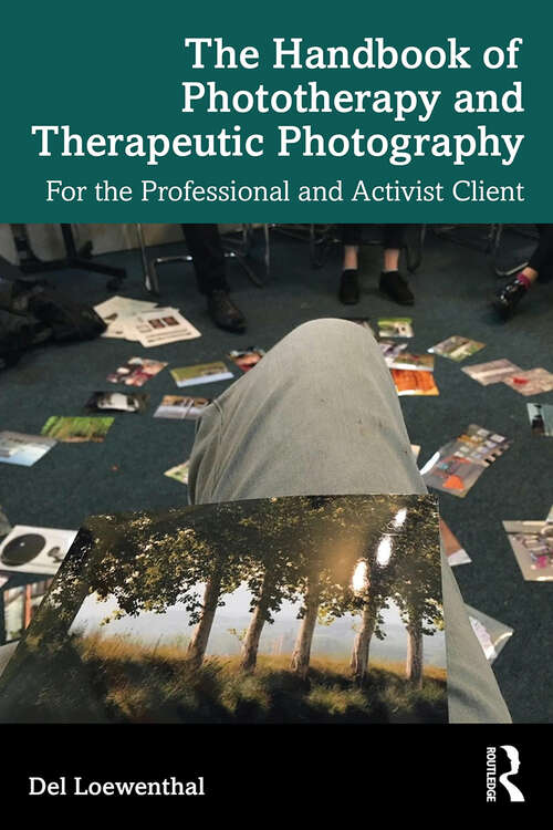 Book cover of The Handbook of Phototherapy and Therapeutic Photography: For the Professional and Activist Client