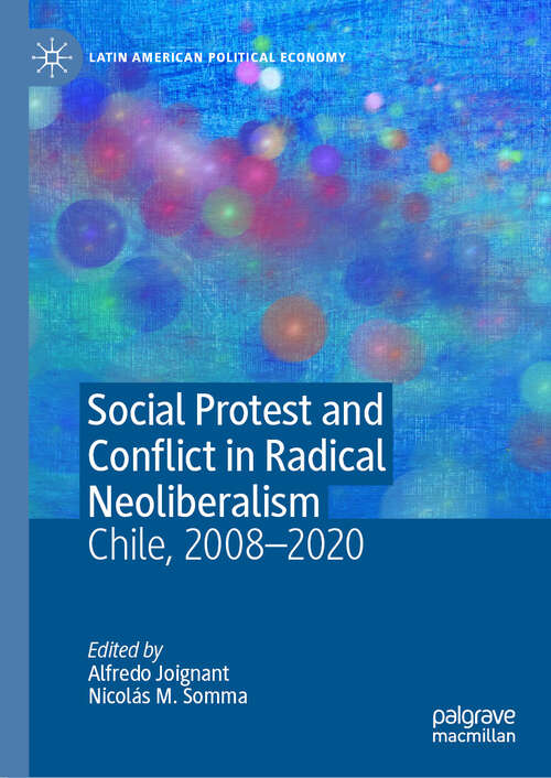 Book cover of Social Protest and Conflict in Radical Neoliberalism: Chile, 2008–2020 (2024) (Latin American Political Economy)