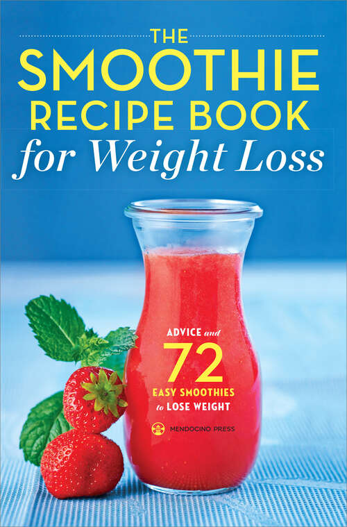 Book cover of The Smoothie Recipe Book for Weight Loss: Advice and 72 Easy Smoothies to Lose Weight