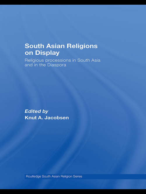 Book cover of South Asian Religions on Display: Religious Processions in South Asia and in the Diaspora (Routledge South Asian Religion Series)