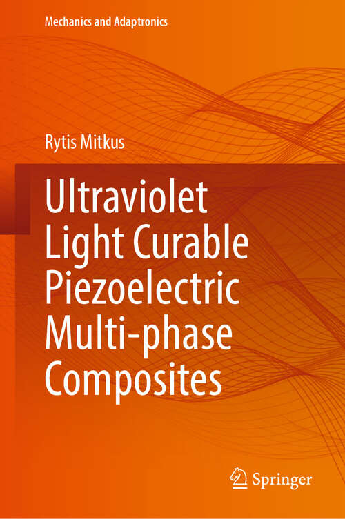 Book cover of Ultraviolet Light Curable Piezoelectric Multi-phase Composites (2024) (Mechanics and Adaptronics)