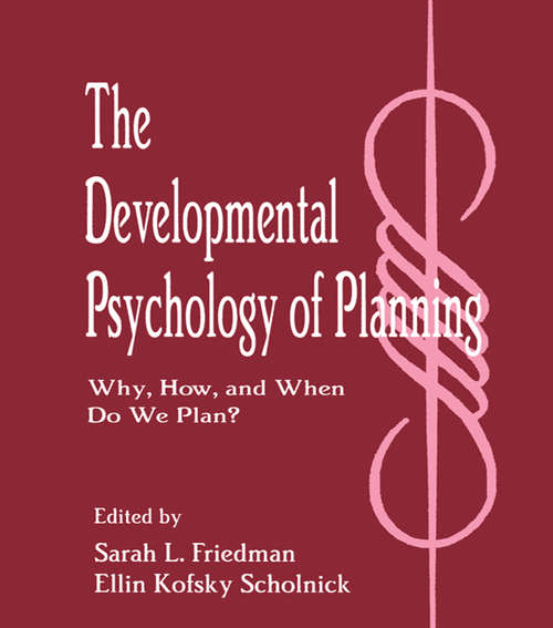 Book cover of The Developmental Psychology of Planning: Why, How, and When Do We Plan?