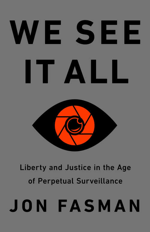 Book cover of We See It All: Liberty and Justice in an Age of Perpetual Surveillance