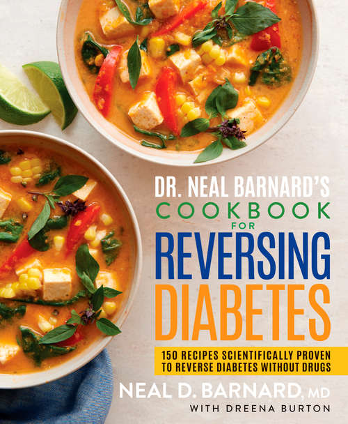 Book cover of Dr. Neal Barnard's Cookbook for Reversing Diabetes: 150 Recipes Scientifically Proven to Reverse Diabetes Without Drugs