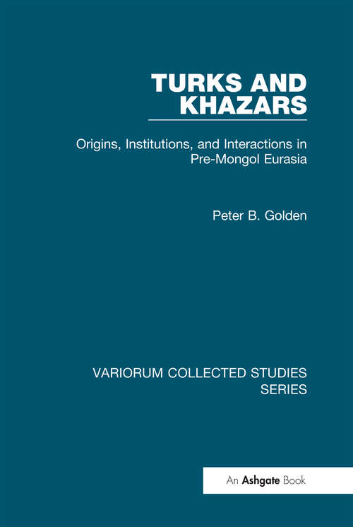 Book cover of Turks and Khazars: Origins, Institutions, and Interactions in Pre-Mongol Eurasia (Variorum Collected Studies)