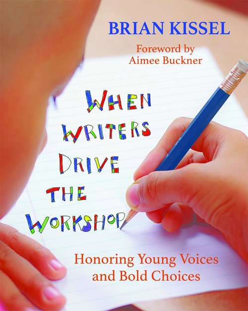 Book cover of When Writers Drive The Workshop: Honoring Young Voices And Bold Choices