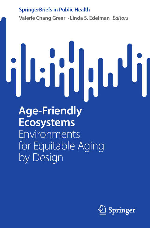 Book cover of Age-Friendly Ecosystems: Environments for Equitable Aging by Design (SpringerBriefs in Public Health)