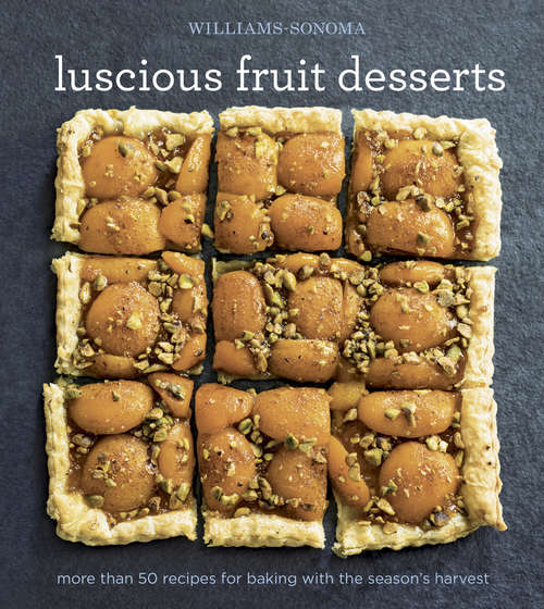 Book cover of Luscious Fruit Desserts: More Than 50 Recipes for Baking with the Season's Harvest (Williams-Sonoma)