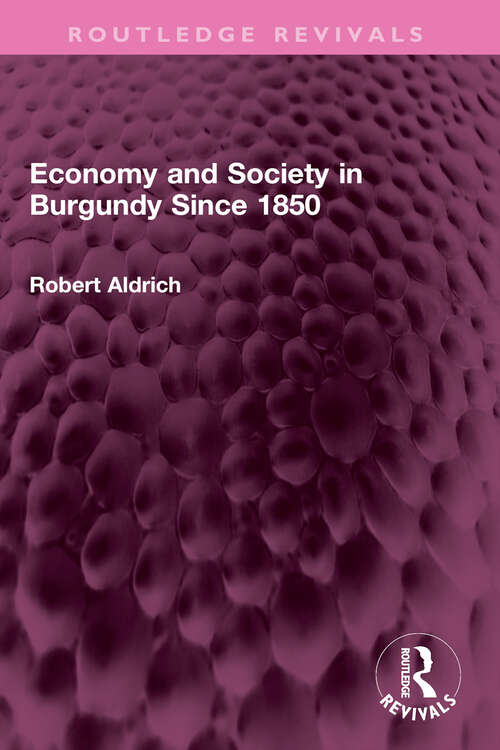 Book cover of Economy and Society in Burgundy Since 1850 (Routledge Revivals)