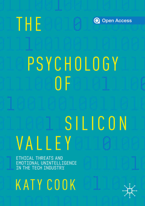 Book cover of The Psychology of Silicon Valley: Ethical Threats and Emotional Unintelligence in the Tech Industry (1st ed. 2020)