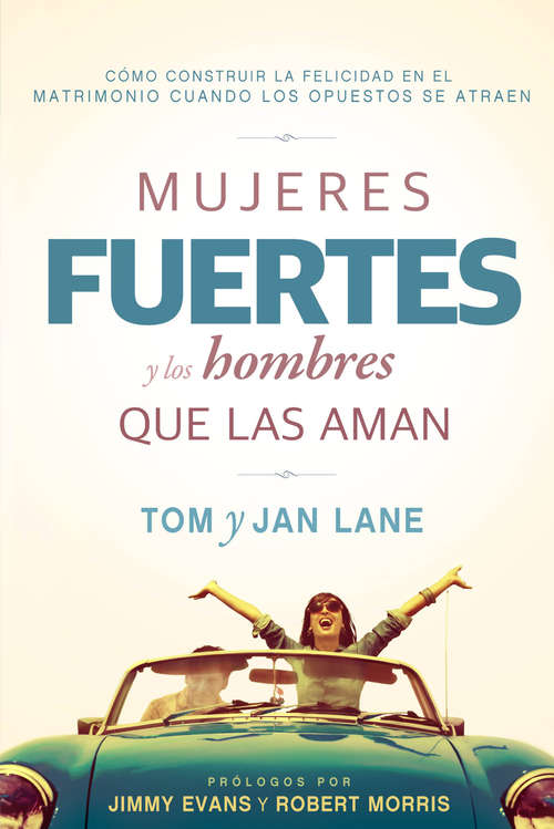 Book cover of Mujeres fuertes y los hombres que las aman: Cómo construir la felicidad en el matrimonio cuando los opuestos se atraen