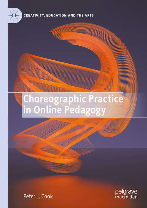 Book cover of Choreographic Practice in Online Pedagogy (2024) (Creativity, Education and the Arts)