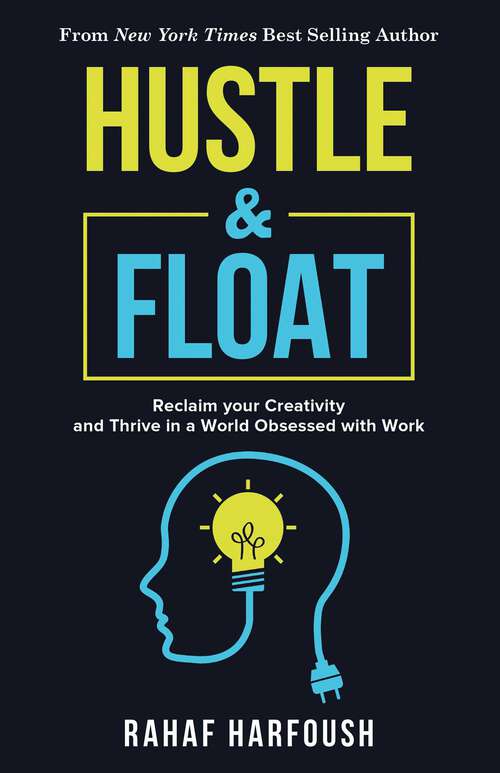 Book cover of Hustle and Float: Reclaim Your Creativity and Thrive in a World Obsessed with Work