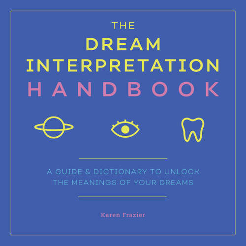 Book cover of The Dream Interpretation Handbook: A Guide and Dictionary to Unlock the Meanings of Your Dreams