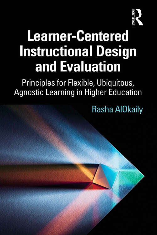Book cover of Learner-Centered Instructional Design and Evaluation: Principles for Flexible, Ubiquitous, Agnostic Learning in Higher Education