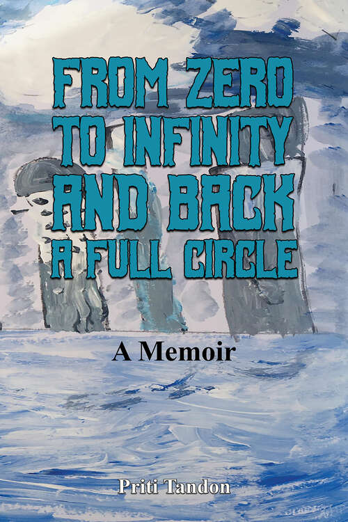 Book cover of From Zero to Infinity and Back- A full Circle: A Memoir