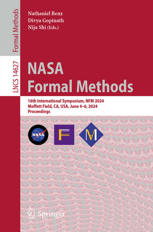 Book cover of NASA Formal Methods: 16th International Symposium, NFM 2024, Moffett Field, CA, USA, June 4–6, 2024, Proceedings (2024) (Lecture Notes in Computer Science #14627)