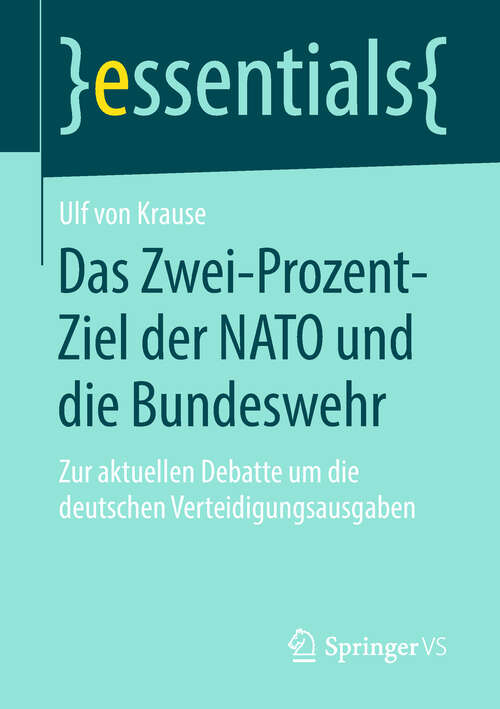 Book cover of Das Zwei-Prozent-Ziel der NATO und die Bundeswehr: Zur aktuellen Debatte um die deutschen Verteidigungsausgaben (1. Aufl. 2019) (essentials)